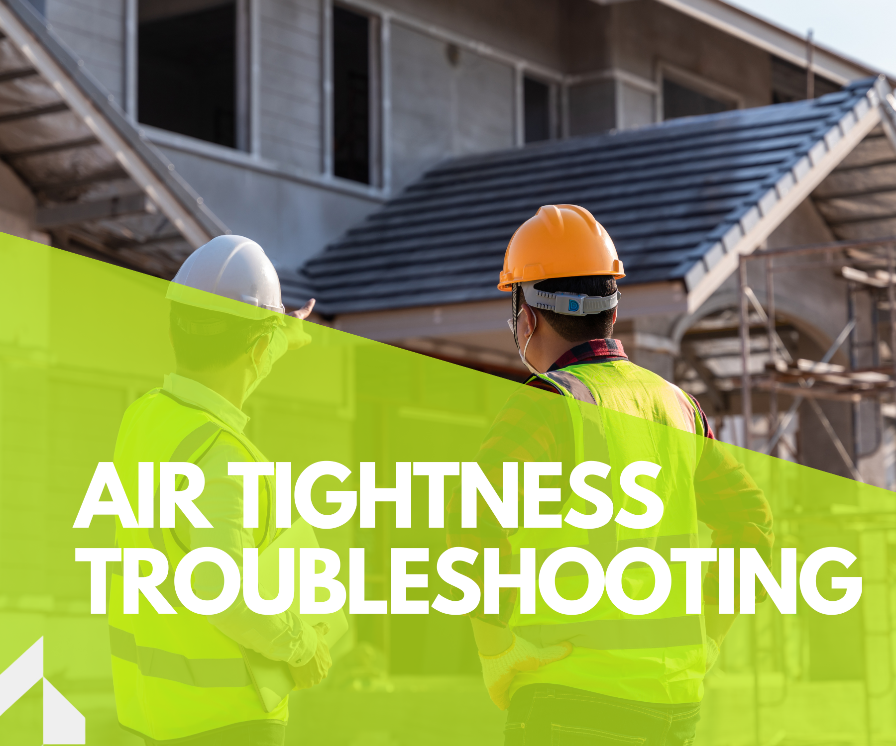 Seal for Success: Troubleshooting Airtightness for High-Performance Homes